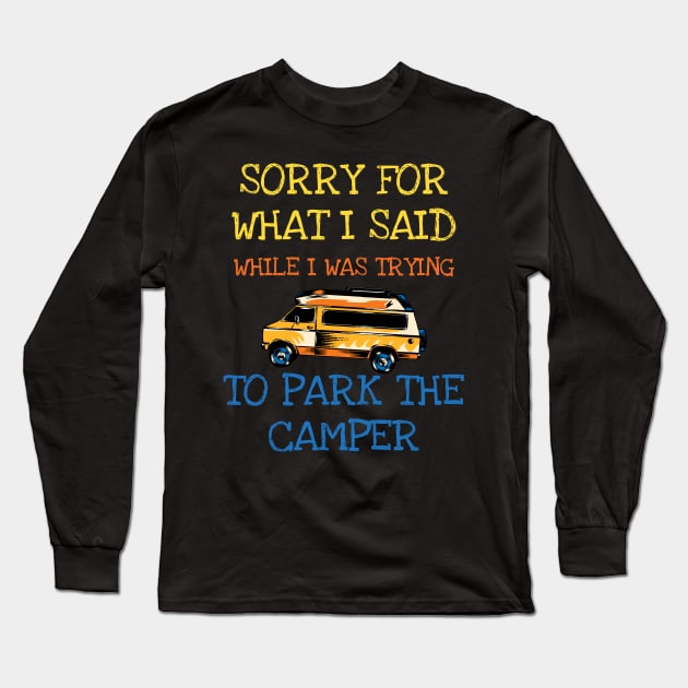 Sorry For What I Said When I Was Parking The Camper RV Long Sleeve T-Shirt by DDJOY Perfect Gift Shirts